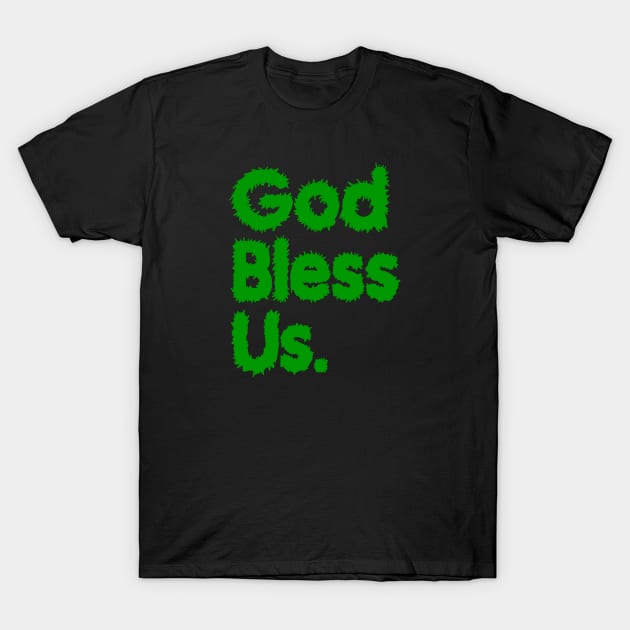God Bless Us Green T-Shirt by yogisnanda